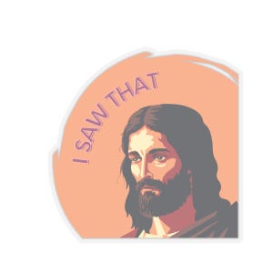I Saw That Jesus Sticker - vinyl sticker
