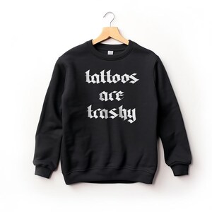 Tattoos Are Trashy Shirt, Sassy Gift, Mens Shirts, Sarcastic Shirt, Funny Shirt, Tattoos Sweatshirt, Adult Humor Shirt, Tattoos Are Stupid