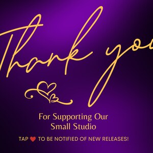 May include: Purple background with gold text that says "Thank you" with a heart symbol. Below the text is "For Supporting Our Small Studio" and "TAP &hearts; TO BE NOTIFIED OF NEW RELEASES!"