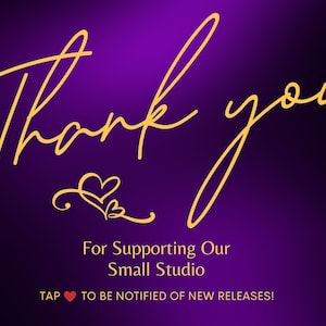 May include: Purple background with gold text that says "Thank you" with a heart symbol. Below the text is "For Supporting Our Small Studio" and "TAP &hearts; TO BE NOTIFIED OF NEW RELEASES!"