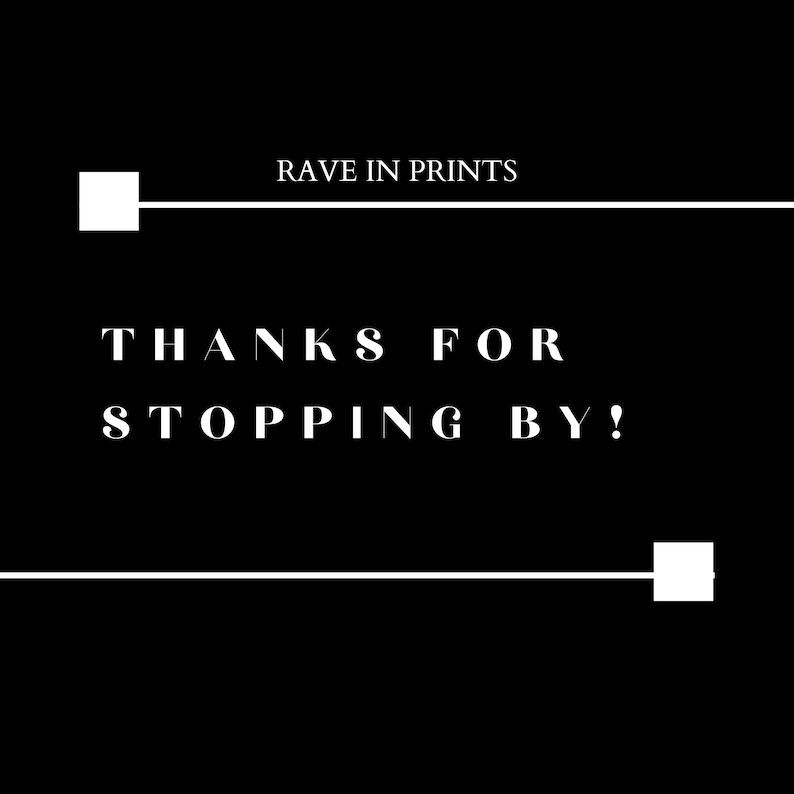 May include: Black and white graphic with the text "RAVE IN PRINTS" and "THANKS FOR STOPPING BY!"