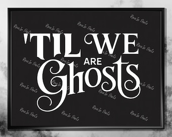 Til We Are Ghosts Typography Print, Gothic Romance Decor, Dark Home Decor, Goth Home Dedcor