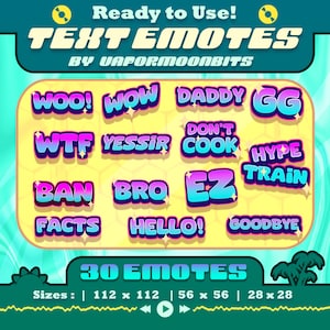 May include: A collection of text emotes in various sizes, including "WOO!", "WOW", "DADDY", "GG", "WTF", "YESSIR", "DON'T COOK", "HYPE TRAIN", "BAN", "BRO", "EZ", "FACTS", "HELLO!", and "GOODBYE". The emotes are in a retro style.