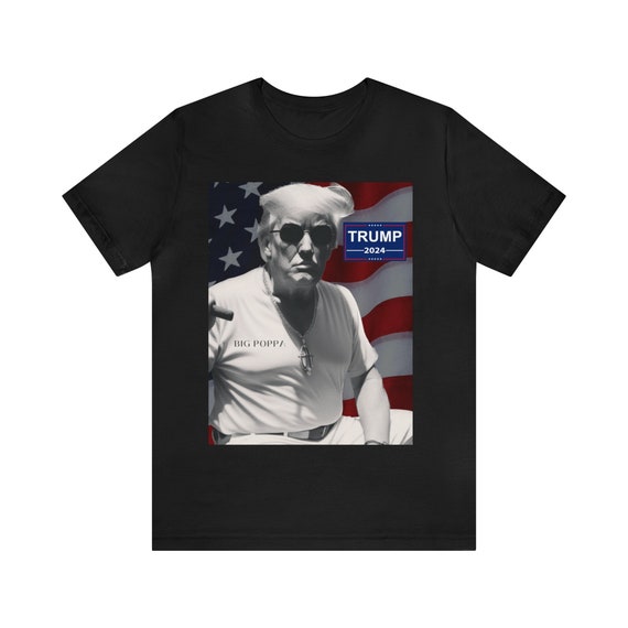 Big Poppa Trump American T-shirt President Trump, USA Make America Great Again, Notorious Trump smoking cigar 2024 Election Donald Trump