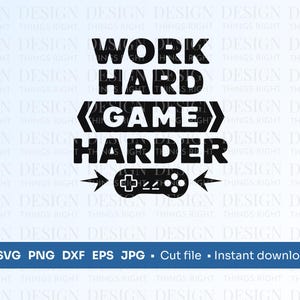 Arbeite hart, Spiel härter SVG PNG | Lustiger Gamer Clipart | Spielzimmer Zeichen | Gamer Sticker Digitaler Download für Cricut