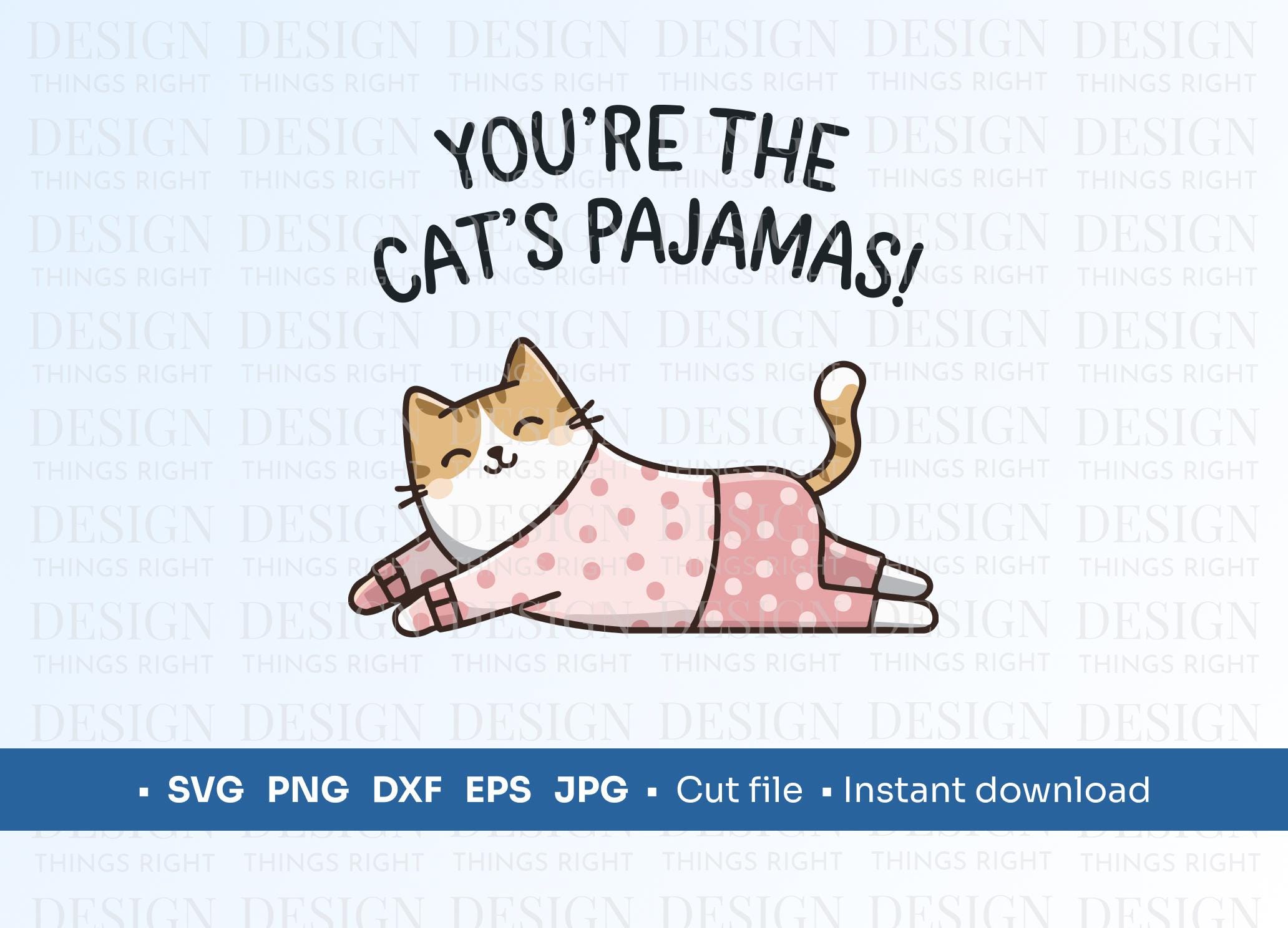 You're the Cats Pajamas Funny Cat SVG, PNG Cute Animal Pun