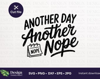Noch ein Tag, Noch ein Nope SVG - Lustiges sarkastisches Zitat für Cricut, Faule Stimmung SVG für Shirts, Tassen