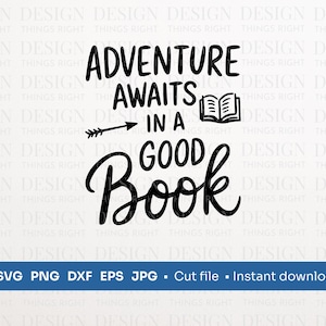 L'aventure vous attend dans un bon livre SVG PNG | Citation d'un amoureux des livres | Téléchargement numérique - pour chemises, cadeaux, oeuvres d'art murales, tasses, cartes, Cricut
