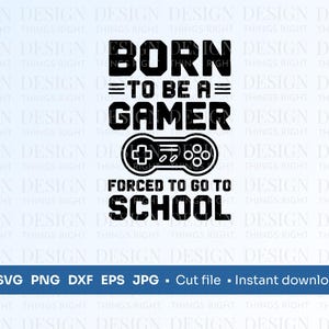 Geboren, um ein Gamer zu sein, der gezwungen ist, zur Schule SVG-PNG zu gehen | Computerspiel Clipart | Gamer Aufkleber Digitaler Download für Cricut & Sublimation