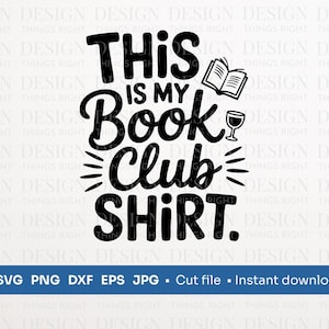 May include: Black and white graphic design with the text "This is my Book Club Shirt."  A book and a wine glass are included in the design.