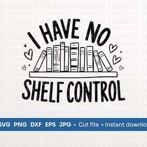 No tengo control de estantería SVG PNG / Cita de amante de los libros / Descarga digital - para camisetas, regalos, arte de pared, tazas, tarjetas, Cricut