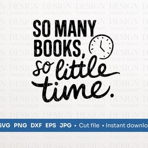 Tanti libri, così poco tempo SVG PNG / Citazione per amanti dei libri / Download digitale - per magliette, regali, arte murale, tazze, biglietti, Cricut