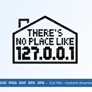 May include: Black and white graphic design of a house with the text "THERE'S NO PLACE LIKE 127.0.0.1" inside. This is a digital download for a cut file.