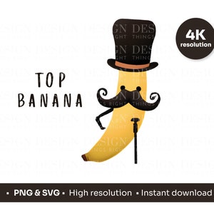 Top Banana / Plátano lindo y divertido / SVG PNG / Dicho divertido - imprimir en cualquier cosa / Tarjetas, bolsos de mano, tazas, cuadernos, sublimación