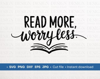 Read More, Worry Less SVG PNG | Book Lover Quote | Digital Download - for Shirts, Gifts, Wall Art, Mugs, Cards, Cricut
