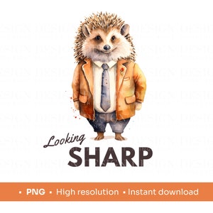 May include: A watercolor illustration of a hedgehog wearing a brown suit, a white shirt, and a blue tie. The hedgehog is standing on a white background and the text "Looking Sharp" is written below it.