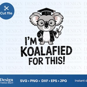 Koala Graduation SVG – I'm Koalified For This Funny Quote, Cute Graduation Animal Cut File