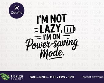 I'm Not Lazy I'm On Power-Safing Mode SVG PNG - Lustiges faules Zitat für Cricut Shirts, Tassen, Becher & mehr | Humorvoll Digital Cut File