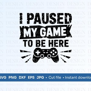 Pausé mi juego para estar aquí SVG / Clipart de jugador divertido / Joystick de arcade PNG / Letrero de sala de juegos / Calcomanía de jugador Descarga digital para Cricut
