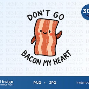 Don’t Go Bacon My Heart PNG JPG– Funny Bacon Pun, Cute Food Cut File in Hand Drawn Style