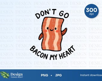 Don't Go Bacon My Heart PNG JPG - Lustiges Bacon-Wortspiel, niedliche Lebensmittelschnittdatei im Handgezeichneten Stil