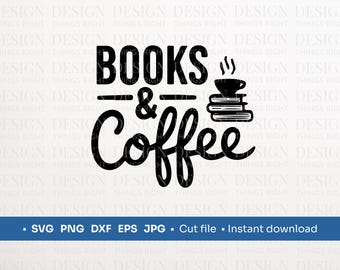 Books & Coffee SVG PNG | Book Lover Quote | Digital Download - for Shirts, Gifts, Wall Art, Mugs, Cards, Cricut