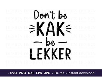 Don't Be Kak, Be Lekker SVG PNG | Funny South African saying Digital Design | Cricut Cut File