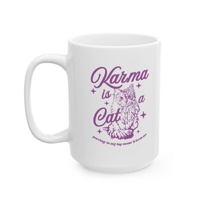 Karma is A Cat Mug Midnights Mug Karma Mug Cat Lover Mug Gift for her Gift for Girlfriend 11oz ceramic mug 15oz ceramic mug BPA Lead Free 15oz