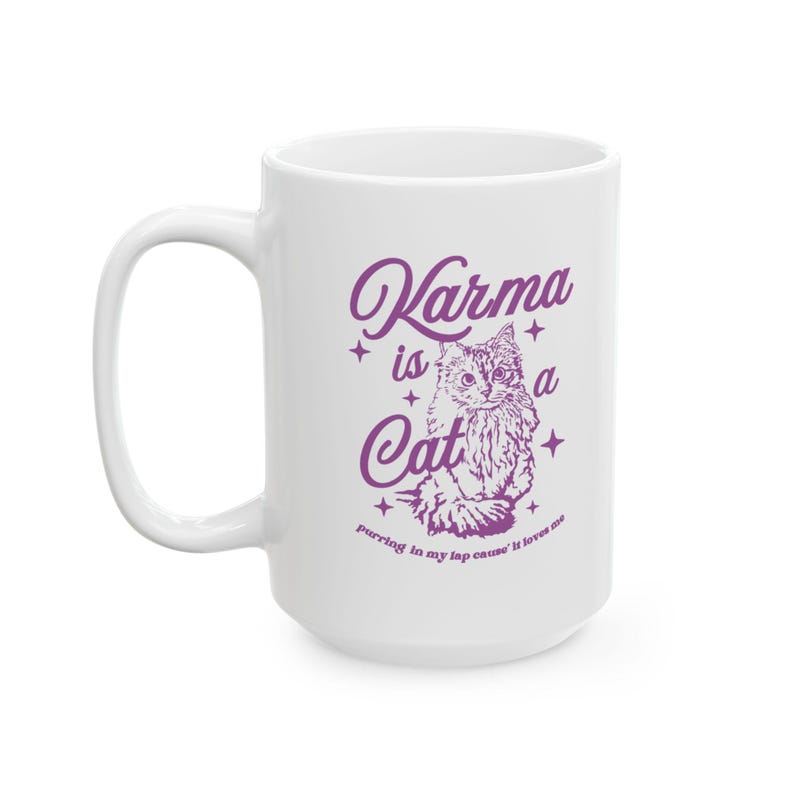 Karma is A Cat Mug Midnights Mug Karma Mug Cat Lover Mug Gift for her Gift for Girlfriend 11oz ceramic mug 15oz ceramic mug BPA Lead Free 15oz