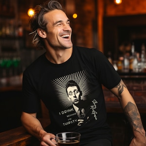 Shane MacGowan Pogues &#39;I drink because I&#39;m thirsty&#39; t-shirt