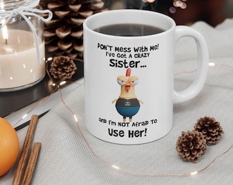 Funny Sister Mug Humorous Coffee Cup for Brother Novelty Don't Mess With Me Funny Ceramic Mug (11oz, 15oz)