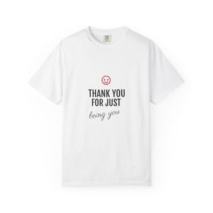 Thank You for Being You Unisex Garment-Dyed T-shirt, Appreciation Tee, Gratitude Shirt, Unique Gift, Customizable Top