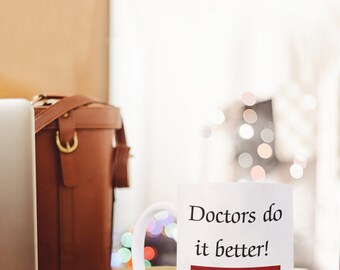 Doctors do it better!, Funny doctor-themed coffee mugs, Funny doctor-themed coffee mug, Coffee and medicine-themed mug, Medicine-themed mug.
