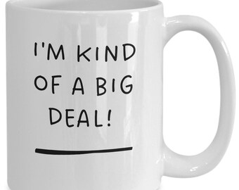 I'm kind of a big deal Ceramic Mug, Big Deal Attitude Mug, Self-Appreciation, Mug for the Confident You, Celebrating Greatness cup