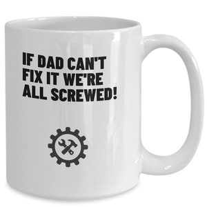 If dad can&#39;t fix it we&#39;re all screwed! coffee mug