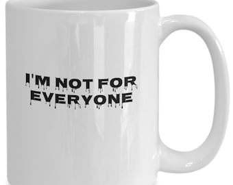 I'm not for everyone
