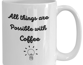 Well Into My Cups | Novelty Coffee Mug | All Things Are Possible With Coffee |
