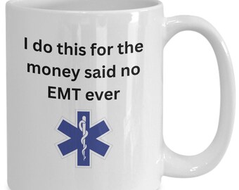 Emergency Medical Tech Humorous mug | Coffee Mug | EMT Humor | Paramedic Mug | EMT Heroes | Ambulance crew coffee mugs | EMT ceramic mug |