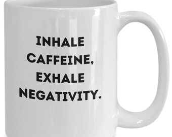 Inhale Caffeine, Exhale Negativity - Coffee Mug