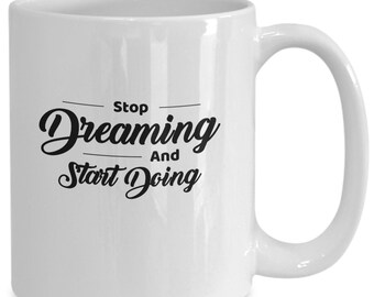 Stop dreaming and start doing, MotivationalPrints, GoalAchievementGift, Empowerment Mug, Success Mindset Coffee Mug, Motivational Mug,