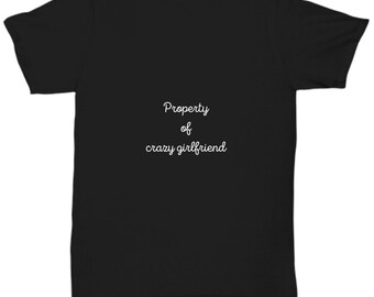 Property of Crazy Girlfriend | gift for her | psycho girlfriend |Clothing | Unisex Shirt | Eco Fashion | Summer Wear | Personalized Gift