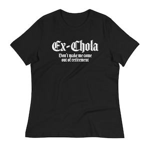 Ex Chola Women's Relaxed T-Shirt, Latina Style Tshirt, Mexican Style Shirt, Chola Shirt, Lowrider Tshirt, Funny Mexican Shirt, Camisa