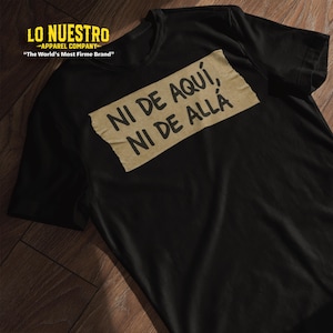 Ni De Aquí, Ni de Allá T-shirt, grappig Mexicaans T-shirt, kleding in chicano-stijl, cadeaus voor papa chicano, tshirts chicano, vintage chicano-kleding,