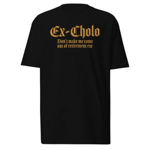 Ex Cholo Premium Tshirt, Cotton Shirt, Cholo Tee, Lowrider Shirt, Chicano Culture Clothing, Fathers Day Gift for Mexican Dad, Gift For Dad