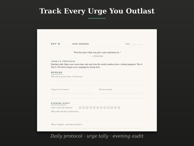 May include: A white paper tracker sheet with black text titled Track Every Urge You Outlast. It includes sections for Day 01, a quote by Epictetus, Today's Protocol, Morning, Triggers I can control, Out of my hands, and an Evening Audit with circles.