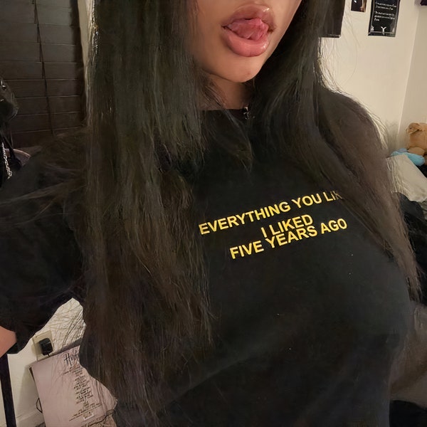 Everything You Like I Liked Five Years Ago - Etsy