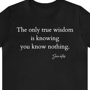 Quote Socrates True Wisdom Knowing Nothing Real Wisdom motivational quote dad tshirt