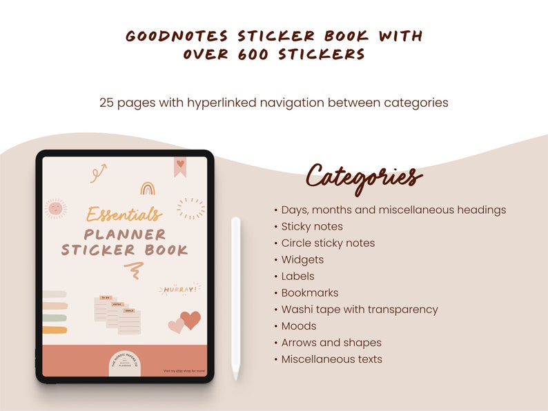 May include: A digital planner sticker book for Goodnotes with over 600 stickers. The cover features a peach background with a rainbow, sun, and heart illustrations. The text "Essentials Planner Sticker Book" is in brown text. The book includes 25 pages with hyperlinked navigation between categories. Categories include days, months, sticky notes, circle sticky notes, widgets, labels, bookmarks, washi tape with transparency, moods, arrows and shapes, and miscellaneous texts.
