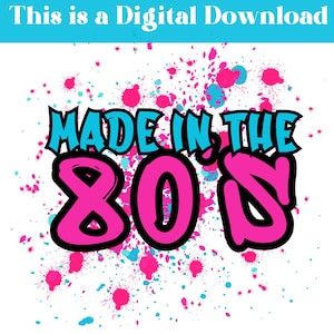 Fabriqué dans les années 80 PNG, PNG anniversaire, sublimation enfant des années 80, Illustration graffiti rétro, téléchargement immédiat éclaboussures de néon des années 80