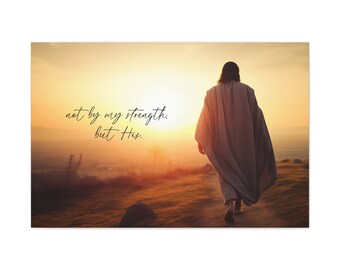 Not by My Strength but His Canvas Wall Art, Jesus Wall Art, Scripture Canvas, b2g, SDD